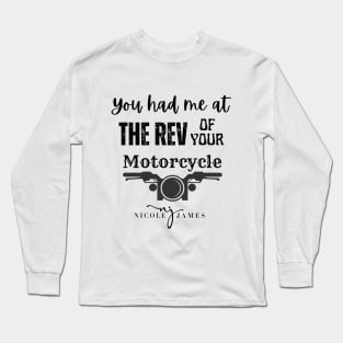 You had me at the REV of your Motorcycle Long Sleeve T-Shirt